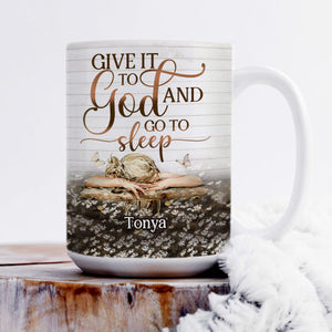 Give It To God And Go To Sleep - Awesome White Ceramic Mug CCMNAM1013