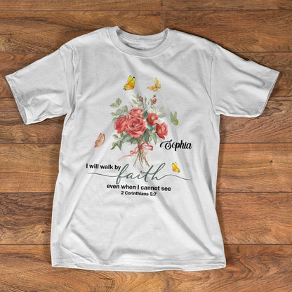 I Will Walk By Faith Even When I Cannot See | Personalized 2D Unisex T-shirt