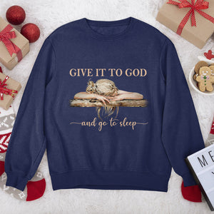 Awesome Christian Unisex Sweatshirt - Give It To God And Go To Sleep 2DUSNAM1013