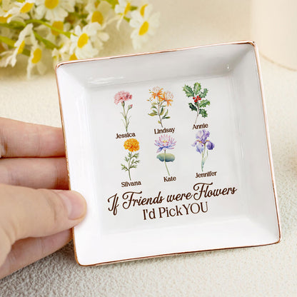 If Friends Were Flowers I'd Pick You | Personalized Jewelry Dish JSJDPH1927TA