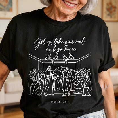 Get Up, Take Your Mat And Go Home |  2D Unisex T-shirt