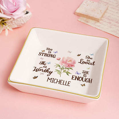 She Is Strong She Is Worthy She Is Loved She Is Enough | Personalized Jewelry Dish JSJDPH1929M