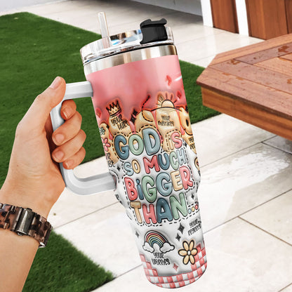 God Is Bigger Than | Personalized Stainless Steel Tumbler SSTN08