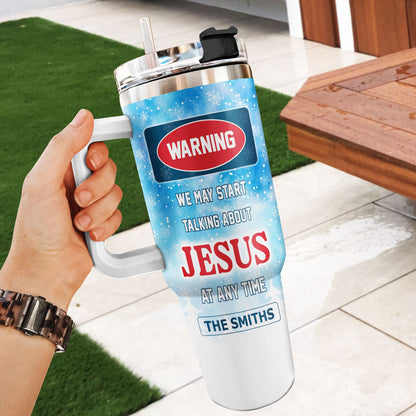 Warning We May Start Talking About Jesus At Any Time | Personalized Stainless Steel Tumbler JSSSTPL2219L