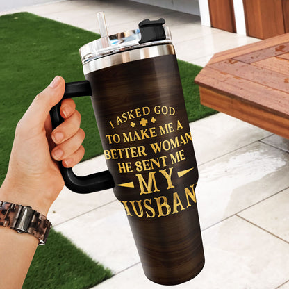 I Asked God To Make Me A Better Man Woman | Personalized Stainless Steel Tumbler