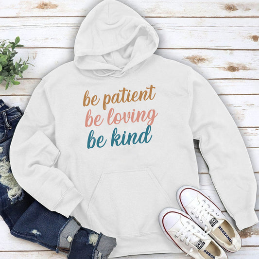 Be Patient, Be Loving, Be Kind - Beautiful Unisex Hoodie HAP10