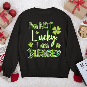 I‘m Not Lucky I Am Blessed - Unique Christian Unisex Sweatshirt NUHN375
