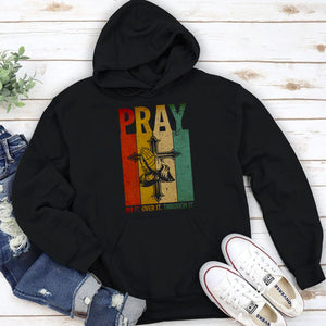 Pray On It, Pray Over It, Pray Through It - Beautiful Chross Unisex Hoodie NUHN277