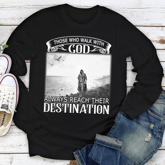 Those Who Walk With God Always Reach Their Destination - Limited Unisex Long Sleeve HM350