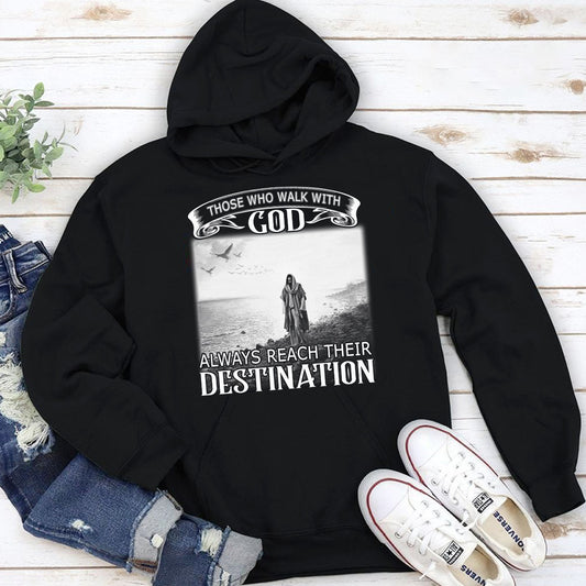 Unique Jesus Unisex Hoodie - Those Who Walk With God Always Reach Their Destination NUM254