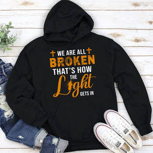Unique Christian Unisex Hoodie - We‘re All Broken That’s How The Light Gets In HM350