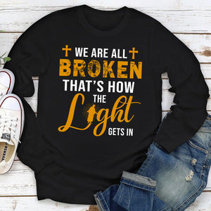 Classic Unisex Long Sleeve - We‘re All Broken That’s How The Light Gets In HM350