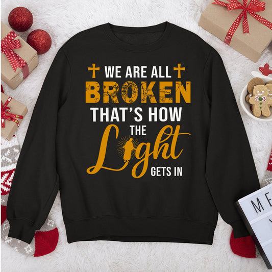 We're All Broken That's How The Light Gets In - Awesome Christian Unisex Sweatshirt HM350