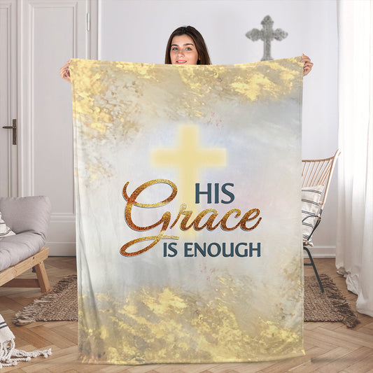 His Grace Is Enough - Cross Christian Fleece Blanket NUM78