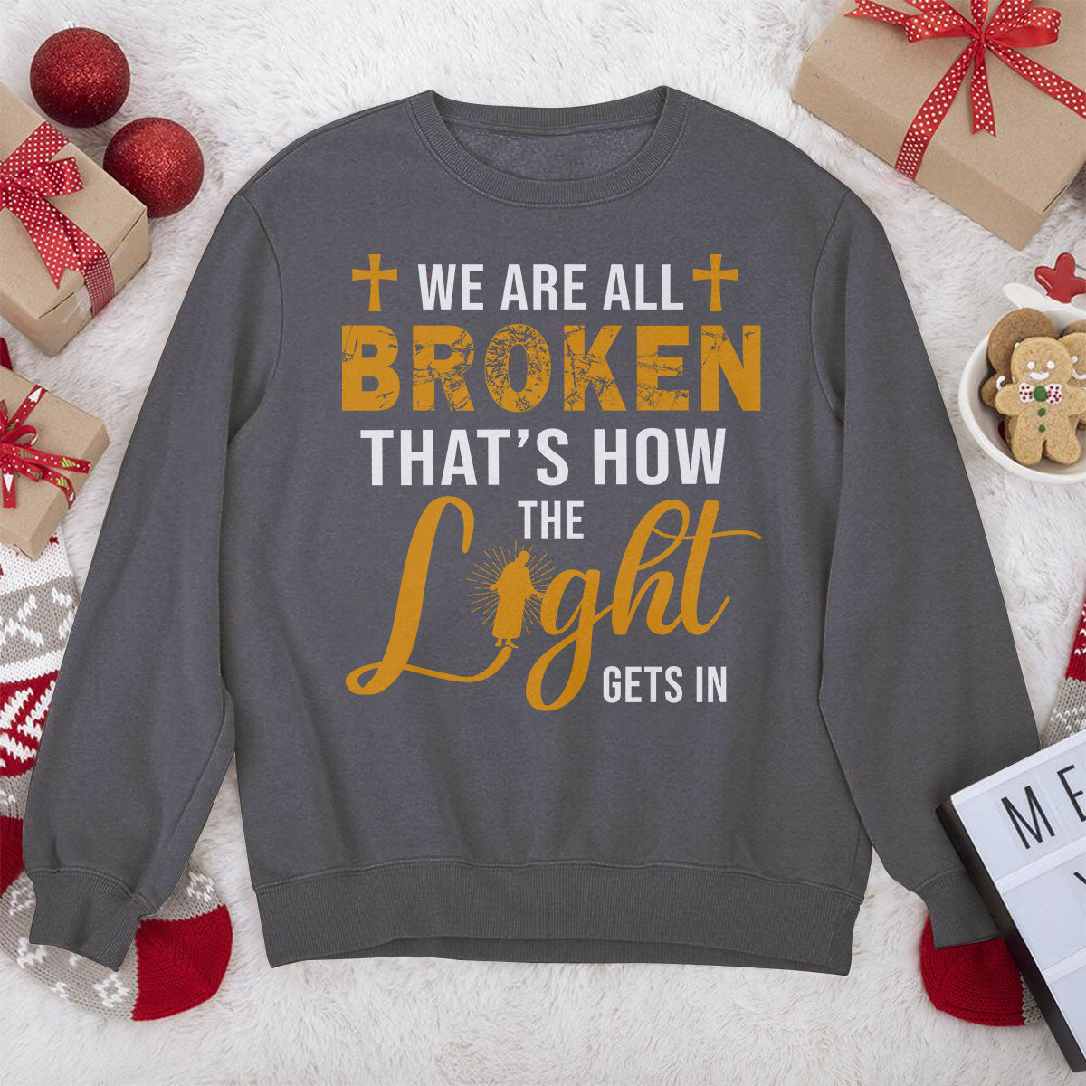 We‘re All Broken That’s How The Light Gets In - Awesome Christian Unisex Sweatshirt HM350