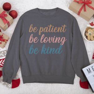 Awesome Unisex Sweatshirt - Be Patient, Be Loving, Be Kind HAP10