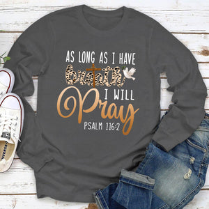 As Long As I Have Breath, I Will Pray - Classic Christian Unisex Long Sleeve HAP06