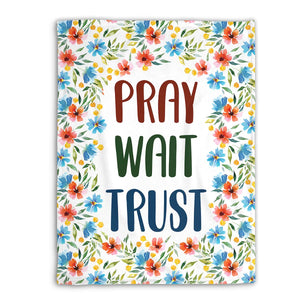 Pray, Wait And Trust - Beautiful Flower Fleece Blanket NUHN82