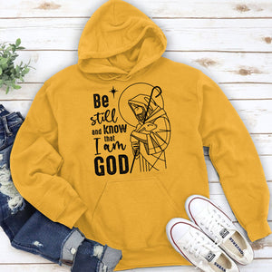 Beautiful Christian Unisex Hoodie - Be Still And Know That I Am God HM357