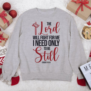 Must-Have Christian Unisex Sweatshirt - The Lord Will Fight For Me I Need Only To Be Still NUHN258