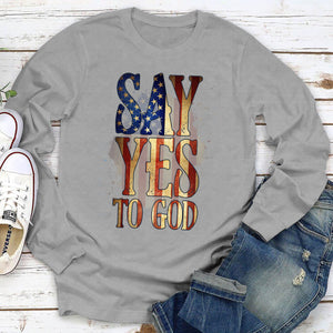 Say Yes To God - Simple Christian Unisex Long Sleeve HHN352