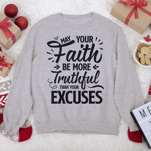 Classic Christian Unisex Sweatshirt - May Your Faith Be More Truthful Than Your Excuses HHN347
