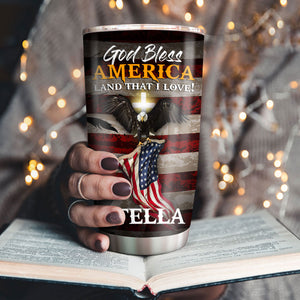 God Bless America, Land That I Love - Unique Personalized Eagle Stainless Steel Tumbler 20oz HIA181
