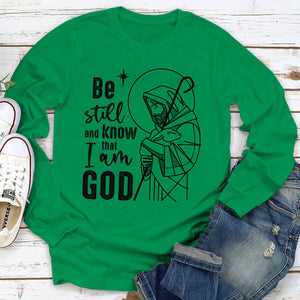 Be Still And Know That I Am God - Limited Unisex Long Sleeve HM357