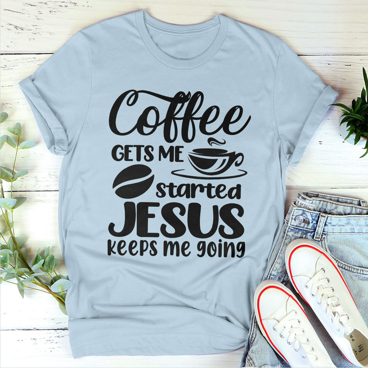 Awesome Unisex T-shirt - Coffee Gets Me Started, Jesus Keeps Me Going ...