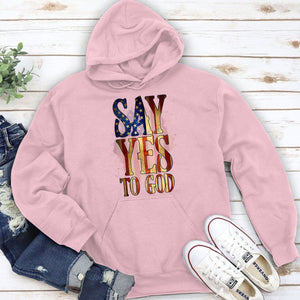 Say Yes To God - Christian Unisex Hoodie HHN352