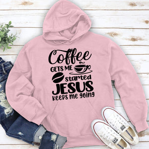 Coffee Gets Me Started, Jesus Keeps Me Going - Classic Christian Unisex Hoodie HHN346