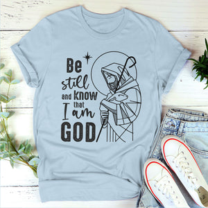 Be Still And Know That I Am God - Must-Have Unisex T-shirt HM357