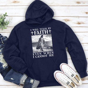 I Will Walk By Faith Even When I Cannot See - Beautiful Jesus Unisex Hoodie NUHN253