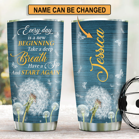 Every Day Is A New Beginning - Pretty Personalized Dandelion Stainless Steel Tumbler 20oz NUA157