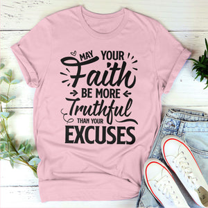 May Your Faith Be More Truthful Than Your Excuses - Limited Unisex T-shirt HHN347