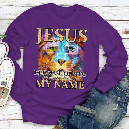 Jesus Because Of Him, Heaven knows My Name - Cross Unisex Long Sleeve AHN219