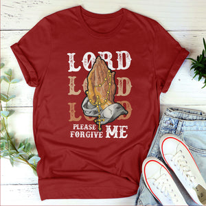 Limited Unisex T-shirt - Lord, Please Forgive Me HHN359