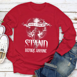 Kneel Before God, Stand Before Anyone - Awesome Christian Unisex Long Sleeve NUHN257