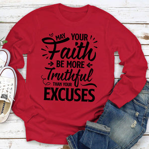 May Your Faith Be More Truthful Than Your Excuses - Beautiful Unisex Long Sleeve HHN347