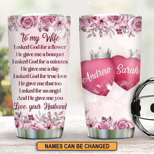 Pretty Personalized Stainless Steel Tumbler 20oz For Wife - I Asked For An Angel And He Gave Me You AHN236