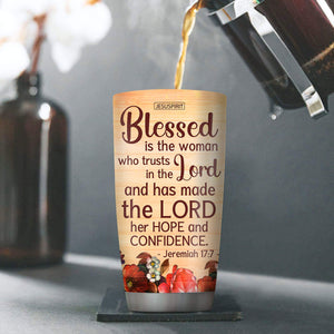 Blessed Is The Woman Who Trusts In The Lord - Beautiful Personalized Stainless Steel Tumbler 20oz NUHN374