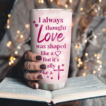 Lovely Personalized Stainless Steel Tumbler 20oz - Love Is Actually Like A Cross NUHN222B