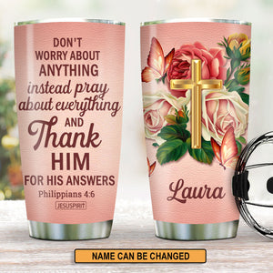 Don‘t Worry About Anything - Stunning Personalized Rose Stainless Steel Tumbler 20oz NUH326