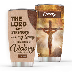 The Lord Is My Strength And My Song - Beautiful Personalized Christian Stainless Steel Tumbler 20oz NUH318