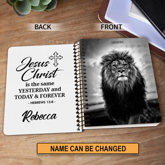 Beautiful Personalized Spiral Journal - Jesus Christ Is The Same Yesterday And Today And Forever NUH456