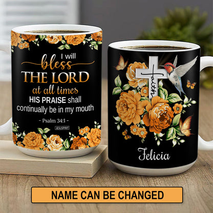 Awesome Personalized White Ceramic Mug - I Will Bless The Lord At All Times NUH430