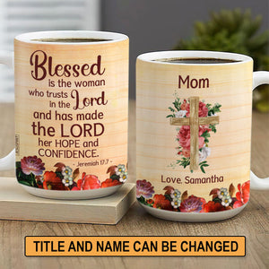 Blessed Is The Woman Who Trusts In The Lord - Personalized White Ceramic Mug NUHN374