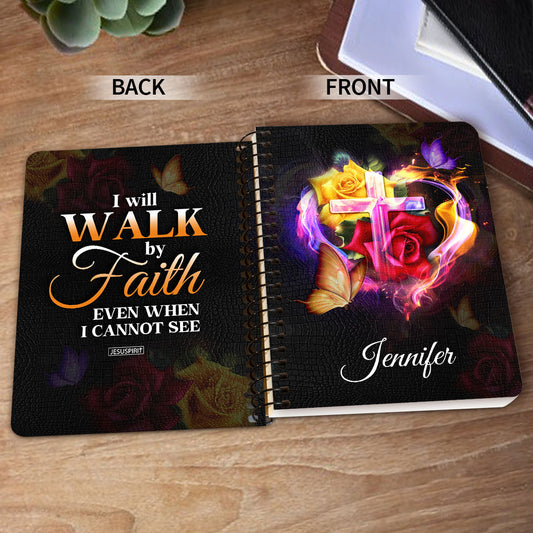 Pretty Personalized Spiral Journal - I Will Walk By Faith Even When I Cannot See Him NUH433