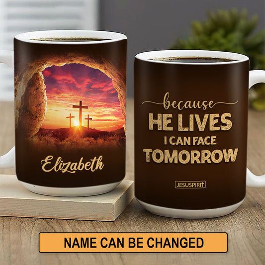 Because He Lives, I Can Face Tomorrow - Awesome Personalized White Ceramic Mug NUH267