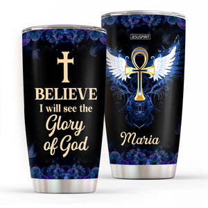 I Believe I Will See The Glory Of God - Personalized Stainless Steel Tumbler 20oz NUH446